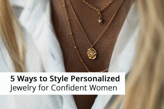 5 Ways to Style Personalized Jewelry for Confident Women